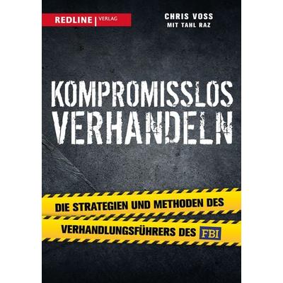 Kompromisslos verhandeln, Taschenbuch von Tahl Raz,Chris Voss, Redline, 978-3-86881-656-3