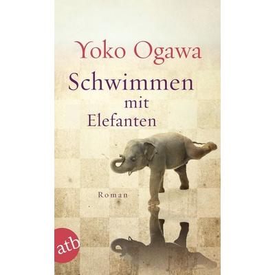 Schwimmen mit Elefanten, Taschenbuch von Yoko Ogawa, Aufbau TB, 978-3-7466-3080-9