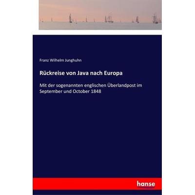 Rückreise von Java nach Europa, Taschenbuch von Franz Wilhelm Junghuhn, Hansebooks, 978-3-337-35945-4