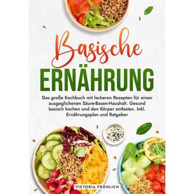 Basische Ernährung, Taschenbuch von Victoria Fröhlich, Tolino media, 978-3-7592-9306-0