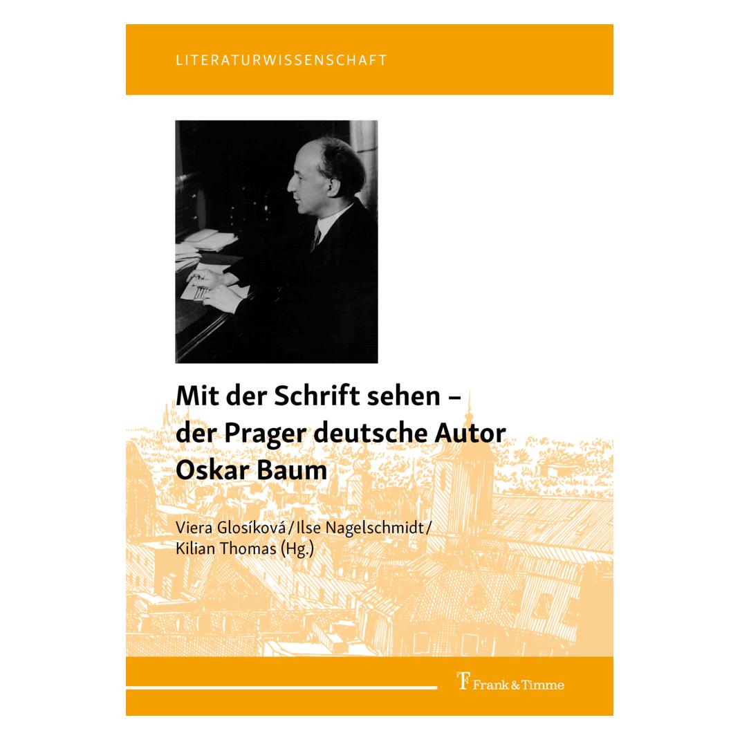 Frank & Timme Mit der Schrift sehen - der Prager deutsche Autor Oskar Baum (Deutsch, Softcover, Ilse Nagelschmidt, Kilian Thomas, Viera Glosíková) (56166151)