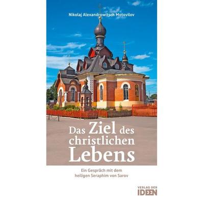 Das Ziel des christlichen Lebens, Taschenbuch von Nikolaj Alexandrowitsch Motovilov, Verlag Der Ideen, 978-3-942006-11-8