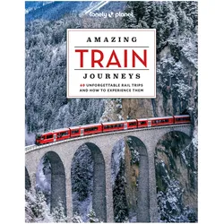 Amazing Train Journeys, Reisebücher von Collectif, Lonely Planet