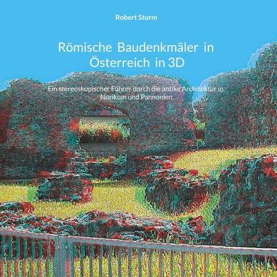 Römische Baudenkmäler in Österreich in 3D, Gebundene Ausgabe von Robert Sturm, BoD – Books on Demand, 978-3-7557-1341-8