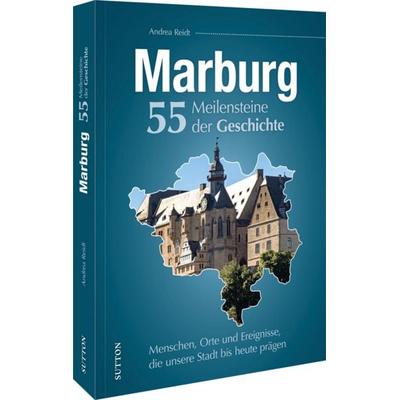 Marburg. 55 Meilensteine der Geschichte, Gebundene Ausgabe von Andrea Reidt, Sutton, 978-3-96303-579-1