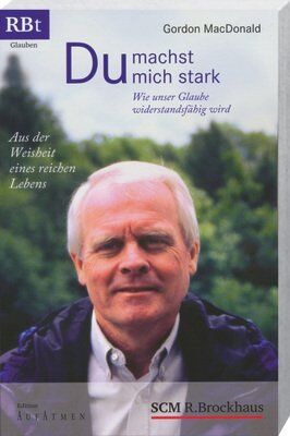 Gordon MacDonald - Du machst mich stark: Wie unser Glaube widerstandsfähig wird - Aus der Weisheit eines reichen Lebens - Preis vom 14.10.2026 23:07:16 h