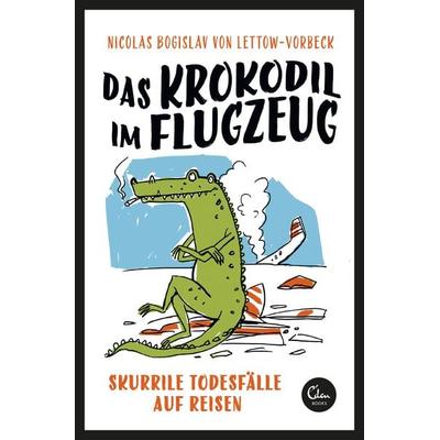 Das Krokodil im Flugzeug, Taschenbuch von Nicolas Bogislav Lettow-Vorbeck, Eden Books - ein Verlag der Edel Verlagsgruppe, 978-3-95910-191-2