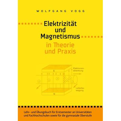 Elektrizität und Magnetismus in Theorie und Praxis, Taschenbuch von Wolfgang Vogg, BoD – Books on Demand, 978-3-8370-6218-2