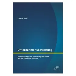 Unternehmensbewertung: Anwendbarkeit von Bewertungsverfahren bei Start-up Unternehmen, Fachbücher von Lars de Buhr