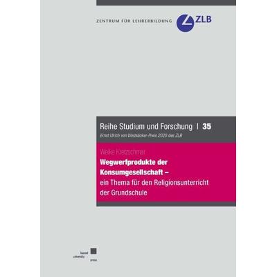 Wegwerfprodukte der Konsumgesellschaft – ein Thema für den Religionsunterricht der Grundschule?, Taschenbuch von Weike Kretzschmar, Kassel University