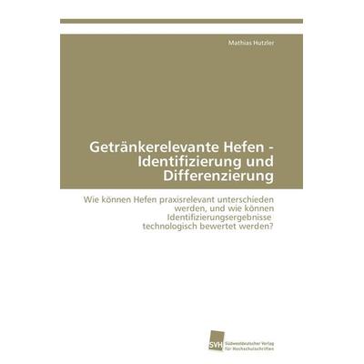 Getränkerelevante Hefen - Identifizierung und Differenzierung, Taschenbuch von Mathias Hutzler, Südwestdeutscher Verlag für Hochschulschriften,