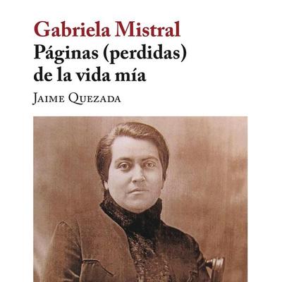 Gabriela Mistral. Páginas (perdidas) de la vida mía - Jaime Quezada, Audio, 9789179233716