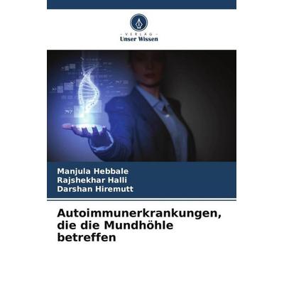 Autoimmunerkrankungen, die die Mundhöhle betreffen, Taschenbuch von Manjula Hebbale,Rajshekhar Halli,Darshan Hiremutt, Verlag Unser Wissen,