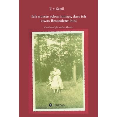 Ich wusste schon immer, dass ich etwas besonderes bin!, Gebundene Ausgabe von F. v. Semil, Tredition, 978-3-347-14929-8
