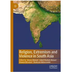 Religion, Extremism and Violence in South Asia, Fachbücher von Shahram Akbarzadeh, Zahid Shahab Ahmed, Howard Brasted, Imran Ahmed, Shahab Ahmed