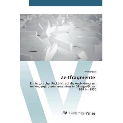 Zeitfragmente, Taschenbuch von Werner Eitle, AV Akademikerverlag, 978-3-639-49227-9