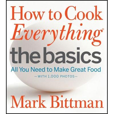 How to Cook Everything: The Basics, Gebundene Ausgabe von Mark Bittman, John Wiley & Sons Inc, 978-0-470-52806-8