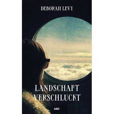 Landschaft verschluckt, Gebundene Ausgabe von Deborah Levy, AKI Verlag, 978-3-311-35003-3