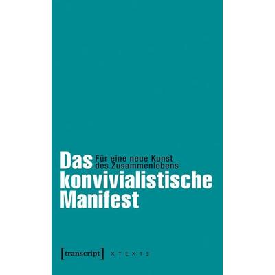 Das konvivialistische Manifest, Taschenbuch von Les Convivialistes, Transcript, 978-3-8376-2898-2