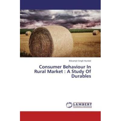 Hundal, B: Consumer Behaviour In Rural Market : A Study Of D, Taschenbuch von Bikramjit Singh Hundal, LAP LAMBERT Academic Publishing,