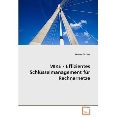 Ginzler, T: MIKE - Effizientes Schlüsselmanagement für Rechn, Taschenbuch von Tobias Ginzler, VDM, 978-3-639-06482-7