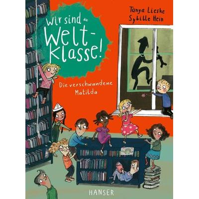 Wir sind (die) Weltklasse - Die verschwundene Matilda, Gebundene Ausgabe von Tanya Lieske, Carl Hanser, 978-3-446-28075-5