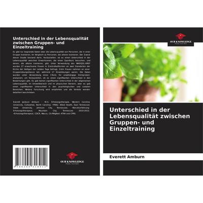 Unterschied in der Lebensqualität zwischen Gruppen- und Einzeltraining, Taschenbuch von Everett Amburn, Our Knowledge Publishing, 978-620-4-31891-2