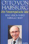 Habsburg, Otto von - Die paneuropäische Idee: Eine Vision wird Wirklichkeit - Preis vom 30.09.2026 22:30:23 h