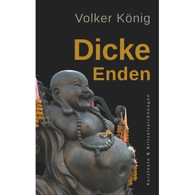Dicke Enden, Taschenbuch von Volker König, BoD – Books on Demand, 978-3-7504-3716-6