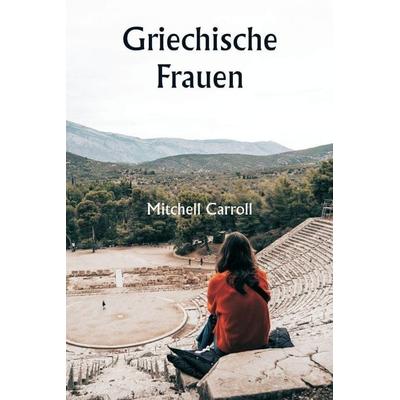 Griechische Frauen, Taschenbuch von Mitchell Carroll, Writat, 978-93-5733-674-1
