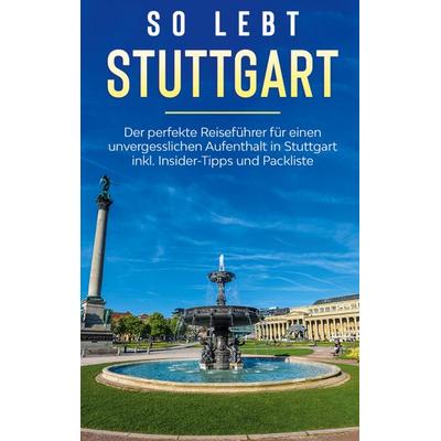 So lebt Stuttgart: Der perfekte Reiseführer für einen unvergesslichen Aufenthalt in Stuttgart inkl. Insider-Tipps und Packliste, Taschenbuch von