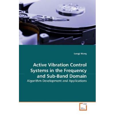 Wang, L: Active Vibration Control Systems in the Frequency a, Taschenbuch von Longji Wang, VDM, 978-3-639-15678-2
