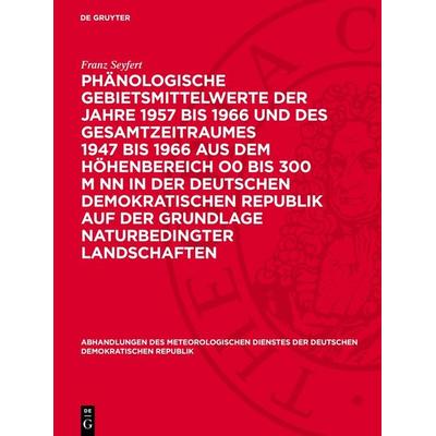 Phänologische Gebietsmittelwerte der Jahre 1957 bis 1966 und des Gesamtzeitraumes 1947 bis 1966 aus dem Höhenbereich O0 bis 300 m NN in der Deutschen
