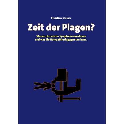Zeit der Plagen?, Taschenbuch von Christian Steiner, BoD – Books on Demand, 978-3-8423-7937-4