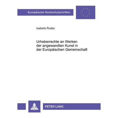 Urheberrechte an Werken der angewandten Kunst in der Europäischen Gemeinschaft, Taschenbuch von Isabella Anders-Rudes, Peter Lang GmbH,