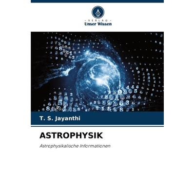 Astrophysik, Taschenbuch von T. S. Jayanthi, Verlag Unser Wissen, 978-620-7-31397-6
