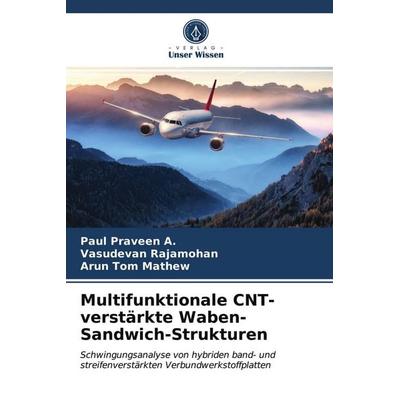 Multifunktionale CNT-verstärkte Waben-Sandwich-Strukturen, Taschenbuch von Paul Praveen A.,Vasudevan Rajamohan,Arun Tom Mathew, Verlag Unser Wissen,