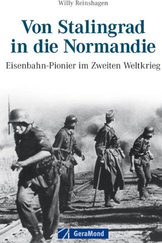 Willy Reinshagen - Von Stalingrad in die Normandie: Eisenbahnpioniere im Zweiten Weltkrieg - Ein Bericht von Willy Reinshagen von Erlebnissen als Eisenbahnpionier und Grenadier: Eisenbahn-Pionier im Zweiten Weltkrieg - Preis vom 30.09.2026 22:30:23 h
