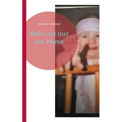 Mehr als nur ein Name, Taschenbuch von Vanessa Schlosser, BoD – Books on Demand, 978-3-695-18554-2