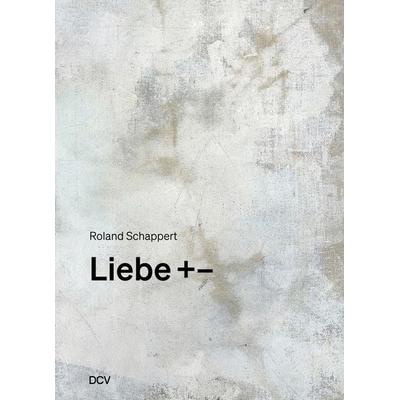 Liebe +–, Taschenbuch von Roland Schappert, Dr. Cantz’sche Verlagsgesellschaft mbH & Co. KG, 978-3-96912-228-0