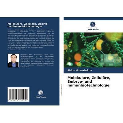 Molekulare, Zelluläre, Embryo- und Immunbiotechnologie, Taschenbuch von Aidos Mussabekov, Verlag Unser Wissen, 978-620-4-12995-2
