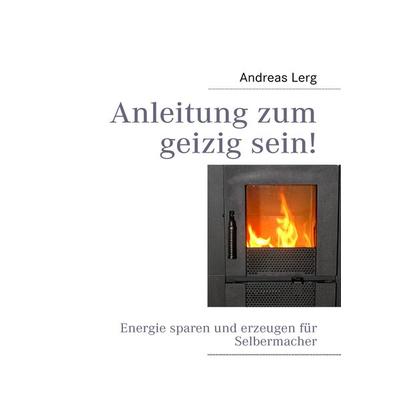 Anleitung zum geizig sein!, Taschenbuch von Andreas Lerg, BoD – Books on Demand, 978-3-8370-9510-4