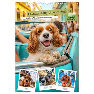 Cavalier King Charles Spaniel - Lustige Weltenreise im Selfie-Modus (Wandkalender 2026 DIN A3 hoch), CALVENDO Monatskalender