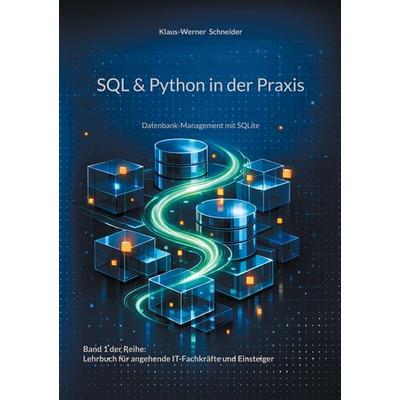 SQL & Python in der Praxis, Taschenbuch von Klaus-Werner Schneider, BoD – Books on Demand, 978-3-8192-8182-2