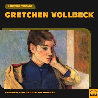 Gretchen Vollbeck - Ludwig Thoma, Audio, 9783991588030