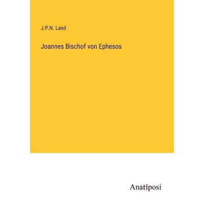 Joannes Bischof von Ephesos, Taschenbuch von J. P. N. Land, Anatiposi Verlag, 978-3-382-02032-3