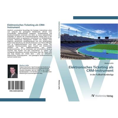Elektronisches Ticketing als CRM-Instrument, Taschenbuch von Markus Lohle, AV Akademikerverlag, 978-3-639-42610-6