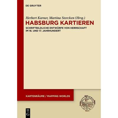 Habsburg kartieren, Gebundene Ausgabe von , De Gruyter, 978-3-11-111736-2