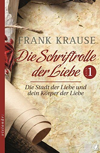 Frank Krause - Die Schriftrolle der Liebe (Band 1): Die Stadt der Liebe und dein Körper der Liebe - Preis vom 09.10.2026 07:28:09 h