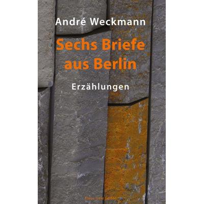 Sechs Briefe aus Berlin, Gebundene Ausgabe von André Weckmann, BoD – Books on Demand, 978-3-7412-1051-8